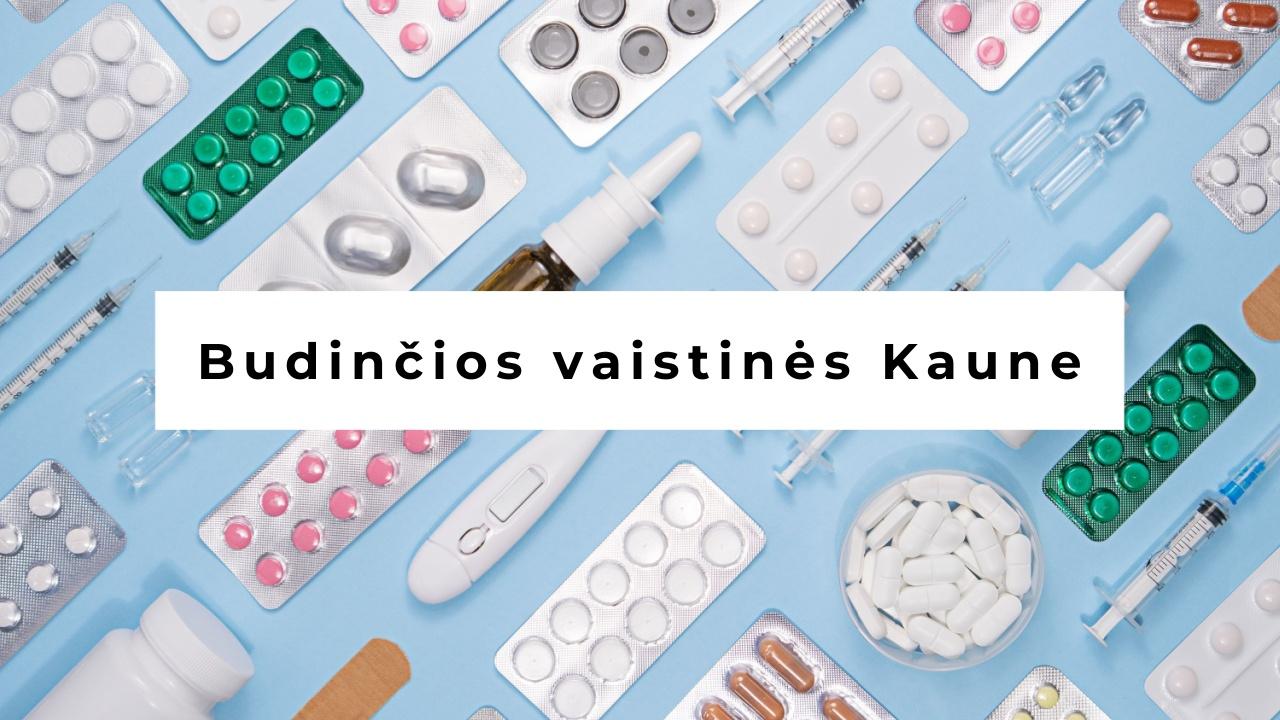 Budinčios vaistinės Kaune, ilgai dirbančios vaistinės Kaune